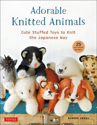 Adorable Knitted Animals: Cute Stuffed Toys to Knit the Japanese Way (25 Different Animals) Tuttle Publishing