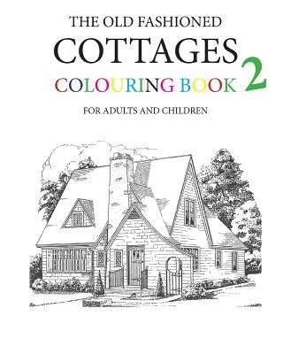 The Old Fashioned Cottages Colouring Book 2 Paperback Createspace Independent Publishing Platform