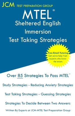 MTEL Sheltered English Immersion - Test Taking Strategies: MTEL 56 Exam - Free Online Tutoring - New 2020 Edition - The latest strategies to pass your Paperback Jcm Test Preparation Group