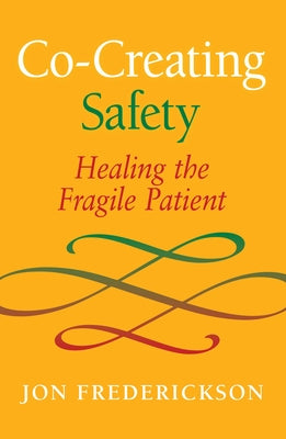 Co-Creating Safety: Healing the Fragile Patient Paperback Seven Leaves Press