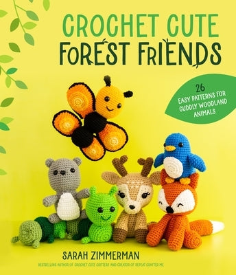 Crochet Cute Forest Friends: 26 Easy Patterns for Cuddly Woodland Animals Paperback Page Street Publishing