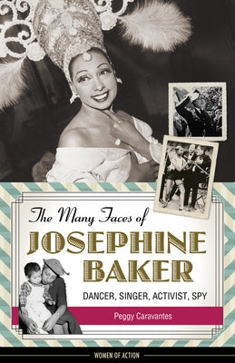 The Many Faces of Josephine Baker: Dancer, Singer, Activist, Spy Paperback Chicago Review Press