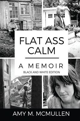 Flat Ass Calm: A Memoir- Black and White Edition Paperback McAimless Publishing