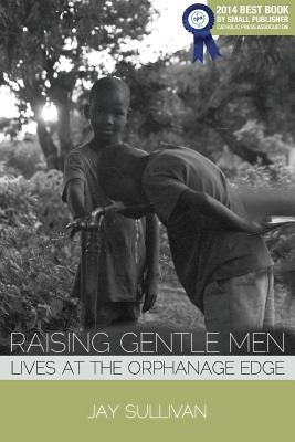 Raising Gentle Men: Lives at the Orphanage Edge Paperback Apprentice House