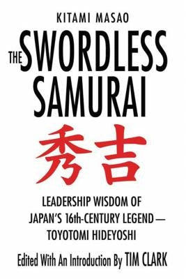 The Swordless Samurai: Leadership Wisdom of Japan's Sixteenth-Century Legend: Toyotomi Hideyoshi Paperback St. Martin's Griffin