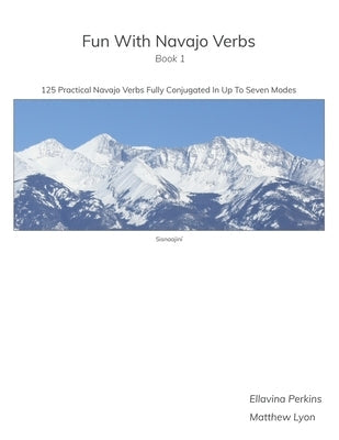 Fun With Navajo Verbs Book 1 Sisnaajiní: 125 Navajo Verbs Fully Conjugated In Up To Seven Modes Paperback Access Navajo, LLC