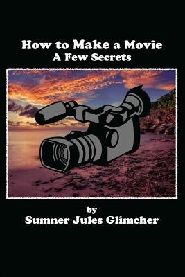 How To Make A Movie: A Few Secrets Paperback Westminster Productions, Incorporated
