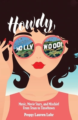 Howdy, Hollywood!: Music, Movie Stars, and Mischief From Texas to Tinseltown Paperback Independently Published