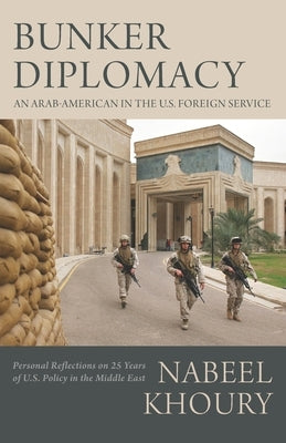 Bunker Diplomacy: An Arab-American in the U.S. Foreign Service: Personal Reflections on 25 Years of U.S. Policy in the Middle East Paperback Westphalia Press