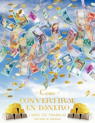 Como Convertirse en Dinero Libro de Trabajo Segunda edición (Spanish) by Douglas, Gary M.