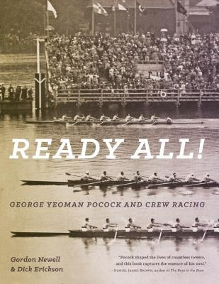 Ready All! George Yeoman Pocock and Crew Racing Paperback University of Washington Press
