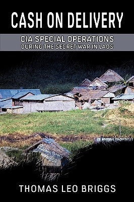 Cash on Delivery: CIA Special Operations During the Secret War in Laos Paperback Rosebank Press
