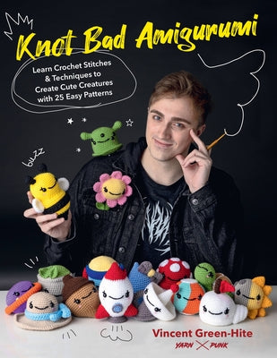 Knot Bad Amigurumi: Learn Crochet Stitches and Techniques to Create Cute Creatures with 25 Easy Patterns Paperback Quarry Books