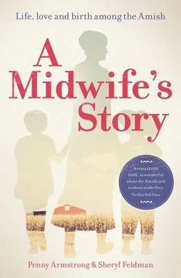 A Midwife's Story: Life, Love and Birth Among the Amish by Armstrong, Penny