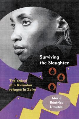 Surviving the Slaughter: The Ordeal of a Rwandan Refugee in Zaire Paperback University of Wisconsin Press