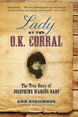 Lady at the O.K. Corral: The True Story of Josephine Marcus Earp Paperback Harper Perennial