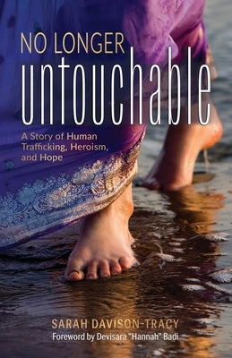 No Longer Untouchable: A Story of Human Trafficking, Heroism, and Hope Paperback Ignite Publishers