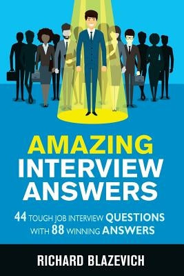 Amazing Interview Answers: 44 Tough Job Interview Questions with 88 Winning Answers Paperback Createspace Independent Publishing Platform