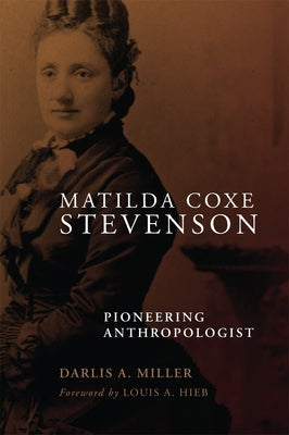 Matilda Coxe Stevenson: Pioneering Anthropologist Paperback University of Oklahoma Press