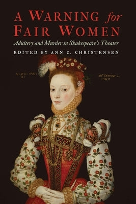 A Warning for Fair Women: Adultery and Murder in Shakespeare's Theater Paperback University of Nebraska Press