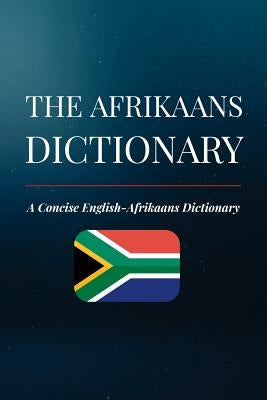 The Afrikaans Dictionary: A Concise English-Afrikaans Dictionary Createspace Independent Publishing Platform