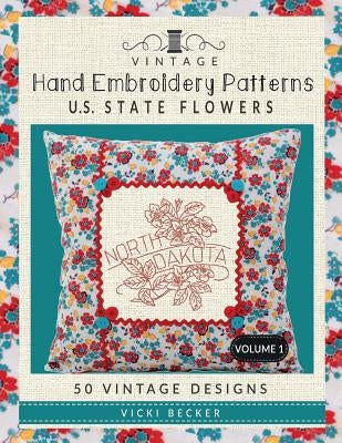 Vintage Hand Embroidery Patterns U.S. State Flowers: 50 Authentic Vintage Designs Paperback Createspace Independent Publishing Platform
