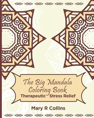 The Big Mandala Colouring Book: Therapeutic Stress Relief Paperback Createspace Independent Publishing Platform