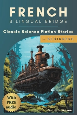 French Bilingual Bridge: Classic Science Fiction Stories for Beginners Paperback Independently Published