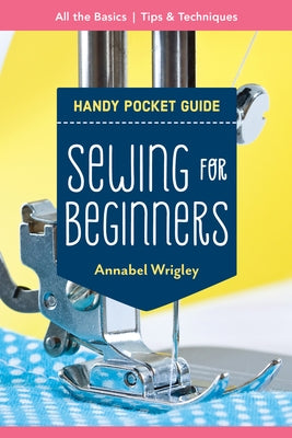Sewing for Beginners Handy Pocket Guide: All the Basics; Tips & Techniques C&T Publishing