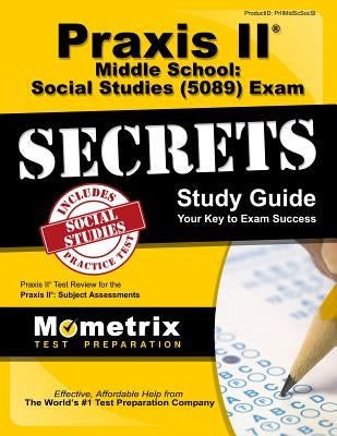 Praxis II Middle School: Social Studies (5089) Exam Secrets Study Guide: Praxis II Test Review for the Praxis II: Subject Assessments Paperback Mometrix Media LLC
