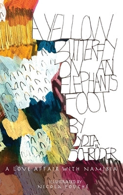 A Yellow Butterfly on an Elephant's Foot: A love affair with Namibia Paperback Lydia Schroder