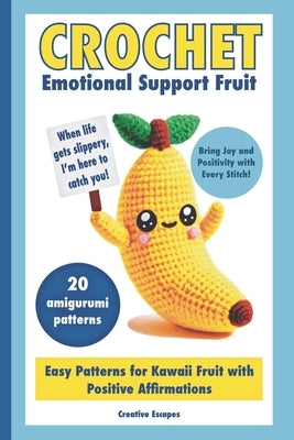 Crochet Emotional Support Fruit: Simple Kawaii Fruit Amigurumi Patterns with Positive Affirmations for Mental Well-Being Paperback Independently Published