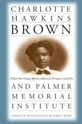 Charlotte Hawkins Brown and Palmer Memorial Institute: What One Young African American Woman Could Do Paperback University of North Carolina Press