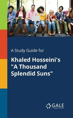 A Study Guide for Khaled Hosseini's "A Thousand Splendid Suns" Paperback Gale, Study Guides