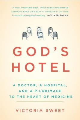 God's Hotel: A Doctor, a Hospital, and a Pilgrimage to the Heart of Medicine Riverhead Books