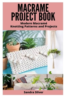 Macrame Project Book: Modern Macramé Knotting Patterns and Projects Paperback Independently Published