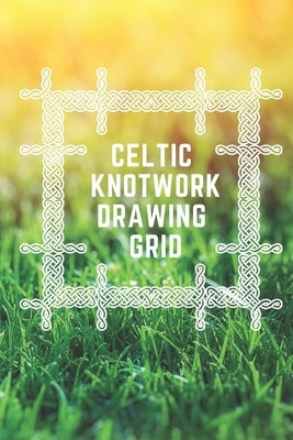 Celtic Knotwork Drawing Grid Paperback Independently Published