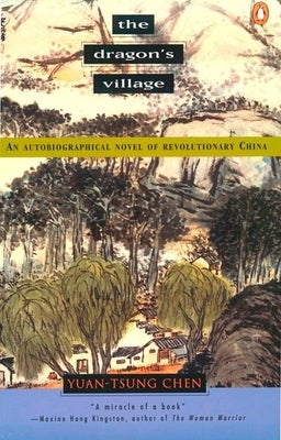 The Dragon's Village: An Autobiographical Novel of Revolutionary China by Chen, Yuan-Tsung