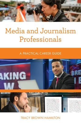 Media and Journalism Professionals: A Practical Career Guide Paperback Rowman & Littlefield Publishers