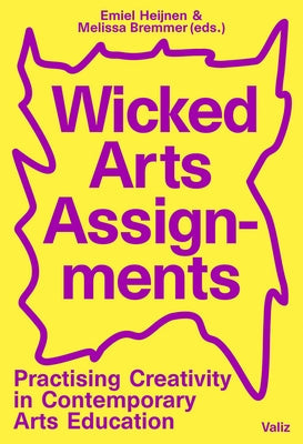 Wicked Arts Assignments: Practising Creativity in Contemporary Arts Education Paperback Valiz