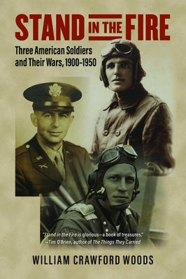 Stand in the Fire: Three American Soldiers and Their Wars, 1900-1950 Paperback University Press of Kansas
