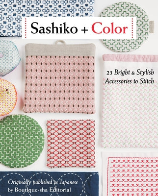 Sashiko + Color: 23 Bright & Stylish Accessories to Stitch C&T Publishing