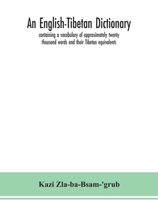 An English-Tibetan dictionary, containing a vocabulary of approximately twenty thousand words and their Tibetan equivalents Paperback Alpha Edition