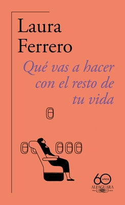 Qué Vas a Hacer Con El Resto de Tu Vida / What Will You Do with the Rest of Your Life? by Ferrero, Laura