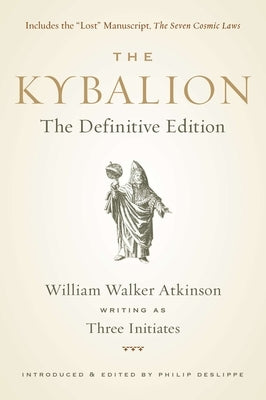 The Kybalion: The Definitive Edition by Three Initiates