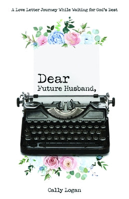 Dear Future Husband: A Love Letter Journey While Waiting for God's Best Paperback Bridge-Logos, Inc.