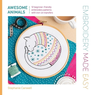 Embroidery Made Easy: Awesome Animals: 12 Beginner-Friendly Embroidery Patterns with Iron-On Transfers Paperback David & Charles