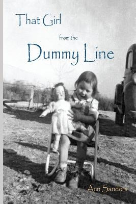 That Girl From the Dummy Line: This is a story told from the author's point of view about growing up the hardscrabble environment of the rural delta Paperback Createspace Independent Publishing Platform