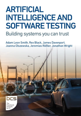Artificial Intelligence and Software Testing: Building systems you can trust Paperback BCS, the Chartered Institute for IT