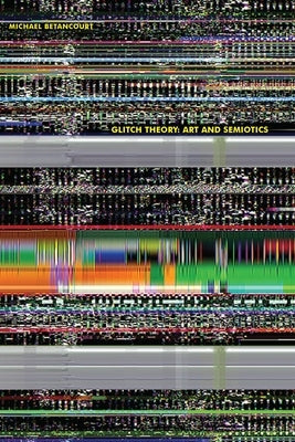 Glitch Theory: Art and Semiotics Paperback Im Pressd